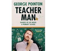 Teacher Man: The hilarious and heartwarming diary of a primary school year, from social media star George Pointon