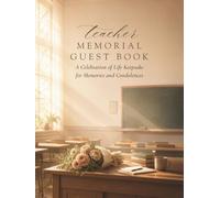 Teacher Memorial Guest Book: A Celebration of Life Keepsake for Memories and Condolences: Hardcover Funeral and Memorial Service Guest Book with Space for 2 Guests Per Page