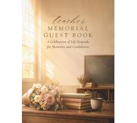 Teacher Memorial Guest Book: A Celebration of Life Keepsake for Memories and Condolences: Hardcover Memorial Service Guest Book with Space for Guest Names, Relationships, and Personal Messages