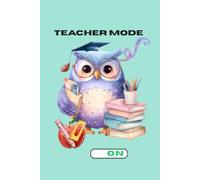 Teacher Mode ON: Teacher Lesson Planner and Lined Notebook, 6x9 Inches, 110 College Ruled Pages, Cute Academic Owl Cover, Humorous Diary Gift for Educators