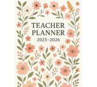 Teacher Planner 2025-2026: Floral Academic Tool with Lesson Plans, Classroom Management, and Monthly & Weekly Spreads | August 2025 - July 2026
