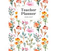 Teacher Planner: 2026-2027: Year-at-a-Glance. Weekly Planning Layouts. Daily Organization Tools.