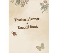 Teacher Planner & Record Book: Undated Academic Organizer for Lesson Plans, Student Records, Assessments, and Classroom Planning