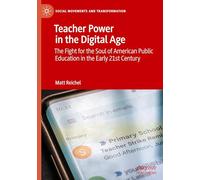 Teacher Power in the Digital Age: The Fight for the Soul of American Public Education in the Early 21st Century (Social Movements and Transformation)