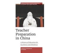 Teacher Preparation in China: A History of Education for Excellence and Obedience (Emerald Studies in Teacher Preparation in National and Global Contexts)