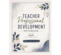 Teacher Professional Development Notebook: Conference Notes, Training Reflections, Session Planning & Professional Growth Journal