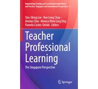 Teacher Professional Learning: The Singapore Perspective: 3 (Empowering Teaching and Learning through Policies and Practice: Singapore and International Perspectives, 3)