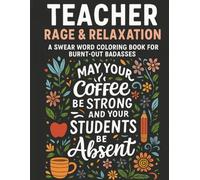 Teacher Rage & Relaxation:: A Swear Word Coloring Book for Burnt-Out Badasses