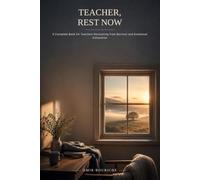 Teacher, Rest Now: Reclaiming Your Heart, Your Energy, and the Quiet Joy of Teaching