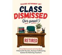 Teacher Retirement Gift | Class Dismissed (for good!): A Fun Retirement Activity Book Filled with Puzzles, Humour and Relaxing Games for Retiring Teachers