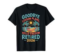 Teacher Retirement Shirts 2026 Goodbye Lesson Hello Freedom Camiseta