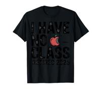 Teacher Retirement Shirts 2026 I Have No Class Retirement Camiseta