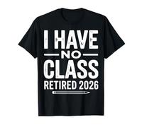 Teacher Retirement Shirts 2026 I Have No Class Retirement Camiseta