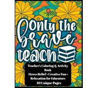 Teacher’s Coloring & Activity Book: Fun and Relaxing Pages for Educators: Stress Relief and Creative Fun for Teachers