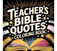 Teacher’s Faith & Encouragement: Bible Quote Coloring Book with Inspirational Scripture for Christian Educators (Bible Images to Color: A Christian Art Series for Peace and Reflection)