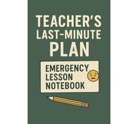 Teacher’s Last-Minute Plan - Emergency Lesson Notebook: A Lined Journal for Fast Lesson Ideas & Class Notes | 6x9 | Back to School Gift