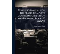 Teacher’s Manual for the Prang Complete Course in Form-study and Drawing, Books V and VI