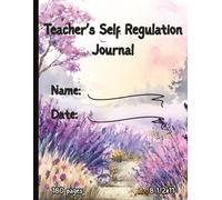 Teacher’s Self-Regulation Journal: Daily Prompts for Reflective Teaching and Emotional Renewal