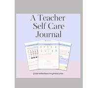 Teacher Self-Care Booklet: A Mindful Planner for Reflection, Gratitude, and Burnout Recovery: Created for Teachers Who Give So Much-Now It’s Time to Give Back to Yourself