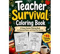 Teacher Survival Coloring Book: A Funny Teacher Coloring Book for Classroom Humor, and School-Year Survival