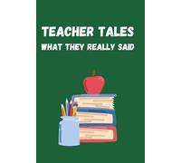 Teacher Tales What They Really Said: Funny Classroom Quote Journal for Teachers, Substitutes & School Staff