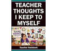 Teacher Thoughts I Keep to Myself: Funny Notebook for Teachers with 60 Relatable Sayings and Lined Pages for Notes and Reflection