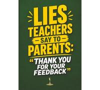 Teacher Thoughts Journal w/ Calendar: "Lies Teachers Say to Parents - Thank You for Your Feedback":: A Funny Burnout Notebook for Teachers, Educators, ... Not to Lose Their Minds - Collect them all!