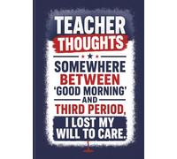 Teacher Thoughts Journal w/ Calendar - "Somewhere Between Good Morning and Third Period I Lost My Will To Care": A Funny Burnout Notebook for ... Not to Lose Their Minds - Collect them all!