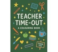 Teacher Time-Out: A Colouring Book for Calm, Joy, and Teacher Appreciation, The Perfect Teacher Gift