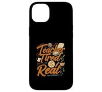 Teacher Tired Is Real Funny School Educator Life Carcasa para iPhone 14 Plus