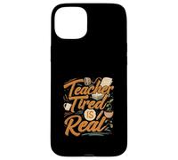 Teacher Tired Is Real Funny School Educator Life Carcasa para iPhone 15 Plus