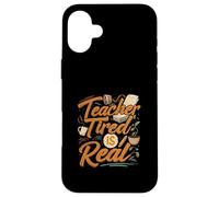 Teacher Tired Is Real Funny School Educator Life Carcasa para iPhone 16 Plus