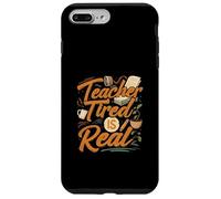 Teacher Tired Is Real Funny School Educator Life Carcasa para iPhone 7 Plus/8 Plus