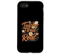 Teacher Tired Is Real Funny School Educator Life Carcasa para iPhone SE (2020) / 7/8