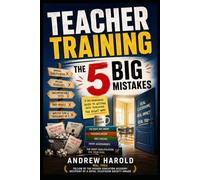 Teacher Training UK: The 5 BIG Mistakes to Avoid: A Practical Guide to Becoming- and Remaining- a Teacher
