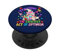 Teacher Unicorn Mom Teaching Is Greatest Act of Optimism PopSockets PopGrip Adhesivo