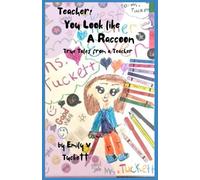 Teacher! You Look Like A Raccoon: True Tales from a Teacher