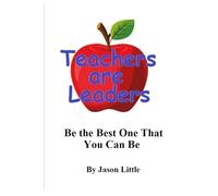 Teachers are Leaders: Be the Best One That You Can Be