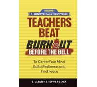 TEACHERS BEAT BURNOUT BEFORE THE BELL: 3-Minute Daily Devotion to Center Your Mind, Build Resilience and Find Peace