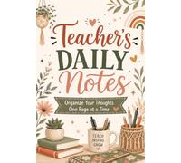 Teacher's Daily Notes: Organize Your Thoughts One Page at a Time | 150 Lined Pages with Date Sections for Lesson Planning, Meeting Notes, Classroom Ideas & Daily Organization