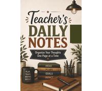 Teacher's Daily Notes: Organize Your Thoughts One Page at a Time | 150 Lined Pages with Date Sections for Lesson Planning, Meeting Notes, Classroom Ideas & Daily Organization