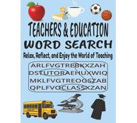 TEACHERS & EDUCATION WORD SEARCH: RELAX REFLECT AND ENJOY THE WORLD OF TEACHING
