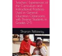 Teachers' Experiences of the Curriculum and Instructional Practices Used in General Education Classrooms with Diverse Students in Grades 2-5