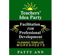 Teachers' Idea Party: Facilitation for Professional Development - Planning Template Worksheets (Teacher Lesson Plans)