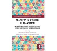 Teachers in a World in Transition: International Perspectives on Education Reform and Teachers’ Lived Experiences (Routledge Research in International and Comparative Education)