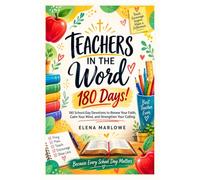 TEACHERS IN THE WORD: 180 DAYS!: 180 School-Day Devotions to Renew Your Faith, Calm Your Mind, and Strengthen Your Calling
