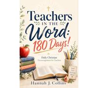 Teachers in the Word: 180 Days!: Daily Christian Encouragement for Teachers