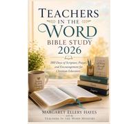 TEACHERS IN THE WORD BIBLE STUDY 2026: 180 Days of Scripture, Prayer, and Encouragement for Christian Educators