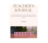 Teacher's Journal: A cute little diary dedicated to you, the wonderful teacher, loved by the students, who constantly wants to improve, learn and help every child they work with.