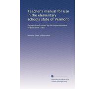 Teacher's manual for use in the elementary schools state of Vermont: Prepared and issued by the superintendent of education. 1907